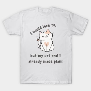 My cat and I already made plans T-Shirt